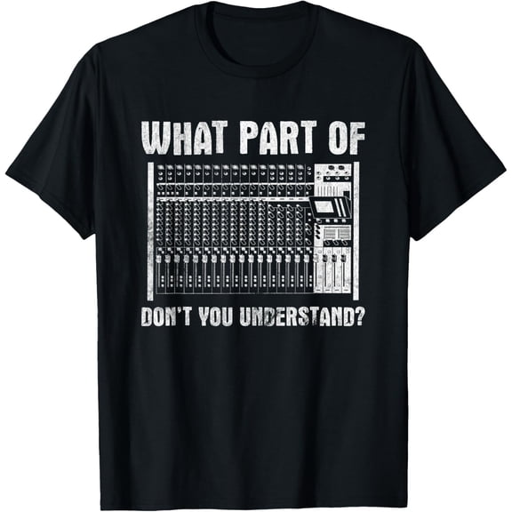 Sam Soft What Part OF You Understand Sound Engineer Sound Guy T-Shirt All Size S-5XL