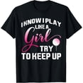 thumbnail image 1 of Sam Soft Womens Golf Quote I Know I Play Like A Girl T-Shirt, Gift For Friend, Full Size S-5Xl, 1 of 5