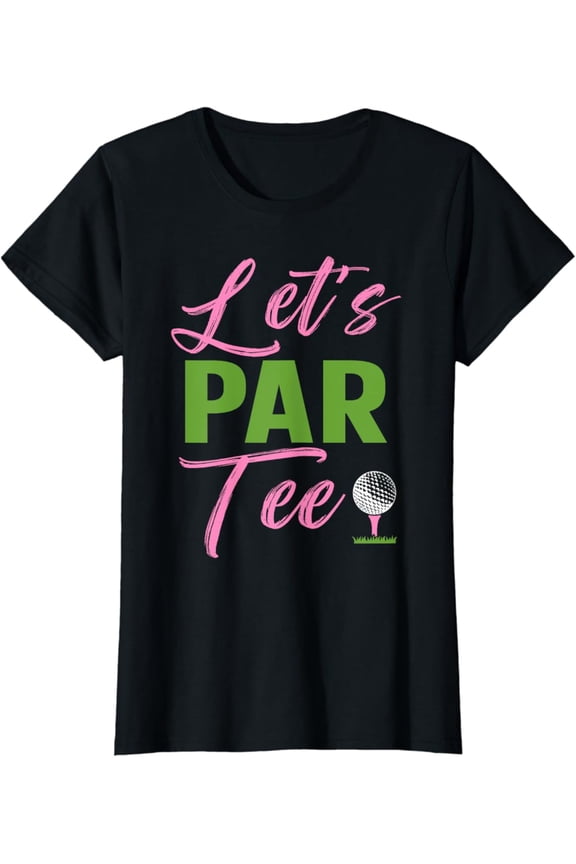 Womens Let'S Par Tee Golf Golfer Girl Women Golfing Party T-Shirt, Gift For Friend, Full Size S-5Xl