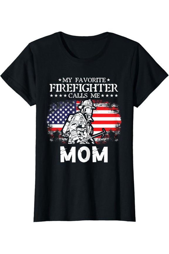 Womens My Favorite Firefighter Calls Me Mom Firefighter Mom Quotes T-Shirt Full Size S-5XL