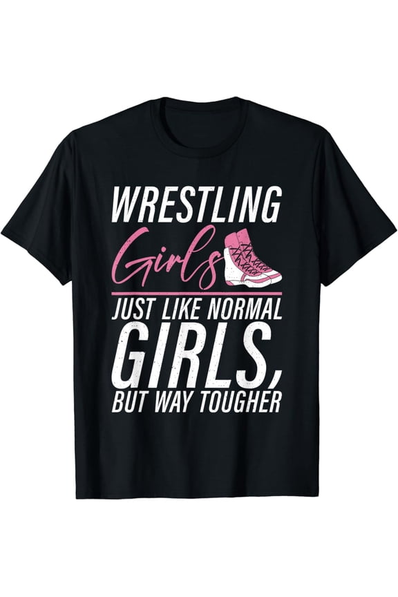 Wrestling Girls Just Like Normal Girls But Way Tougher T-Shirt, Gift For Friend, Full Size S-5Xl