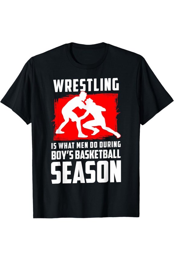 Wrestling What Men Do During Basketball Wrestling Fans T-Shirt, Gift For Friend, Full Size S-5Xl