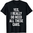 thumbnail image 1 of Sam Soft Yes I Really Do Need All These Cars Garage Mechanic T-Shirt Full Size S-5Xl, 1 of 5