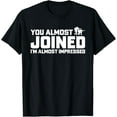 thumbnail image 1 of Sam Soft You Almost Joined I'M Almost Impressed Quote T-Shirt, 1 of 5