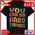 thumbnail image 1 of Sam Soft You Can Do Hard Things Teacher Back To School Friends Unisex T-Shirt, 1 of 5