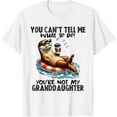 thumbnail image 1 of Sam Soft You Cant Tell Me What To Do Granddaughter Unisex T-Shirt Full Size S-5XL, 1 of 4