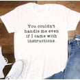 thumbnail image 1 of Sam Soft You Couldn'T Handle Me Even If I Came With Instructions, Unisex, White T-Shirt Unisex Cotton Tee, Full Size S-5XL, 1 of 4