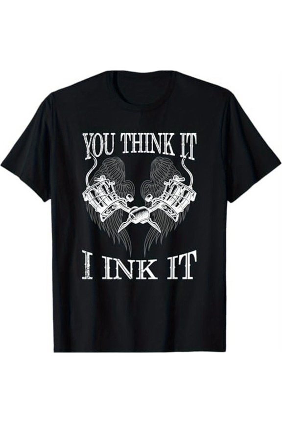 You For Think It, I Ink It' Tattooist-Inspired Cotton Tee - Perfect Full Size S-5XL