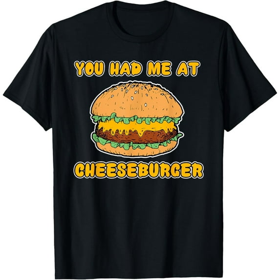 Sam Soft You Had Me At Cheeseburger Burger T-Shirt T-Shirt Full Size S-5XL