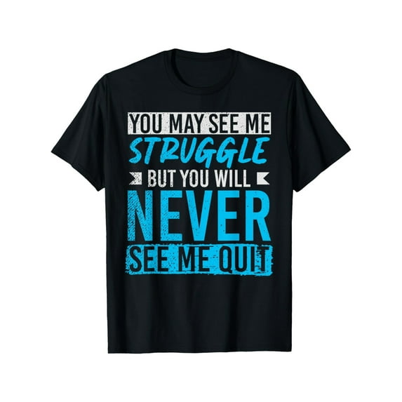 Sam Soft You May See Me Struggle, But You Will Never See Quit Graphic Tee - Full Size S-5XL