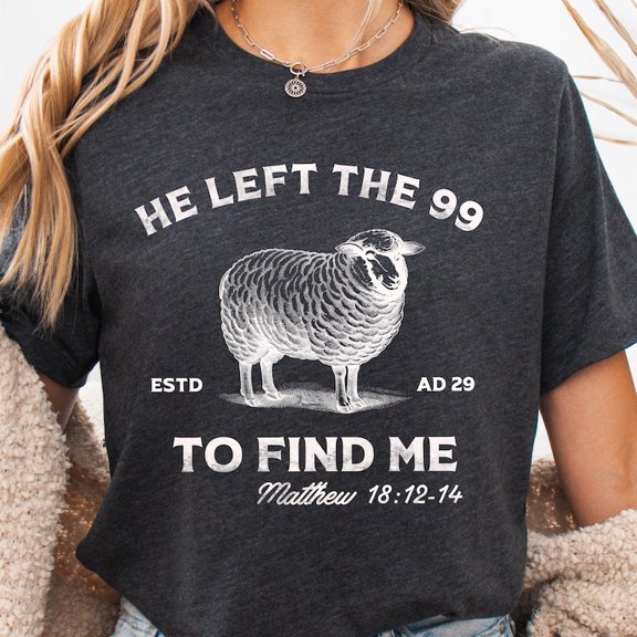 Sam Soft esus Leaves The 99 Christian Crewneck The Lord is My Shepherd Crewneck He left the 99 to Save Me Shirt Womens Religious TshirtFull Size S-5XL