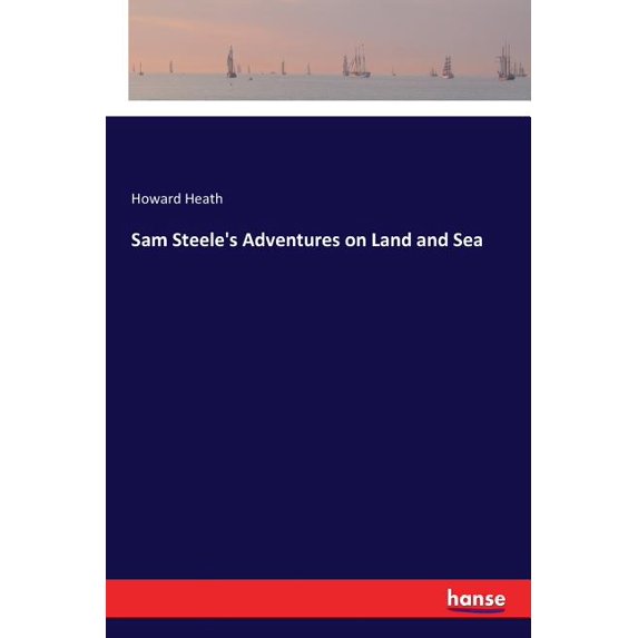 Sam Steele's Adventures on Land and Sea, (Paperback)