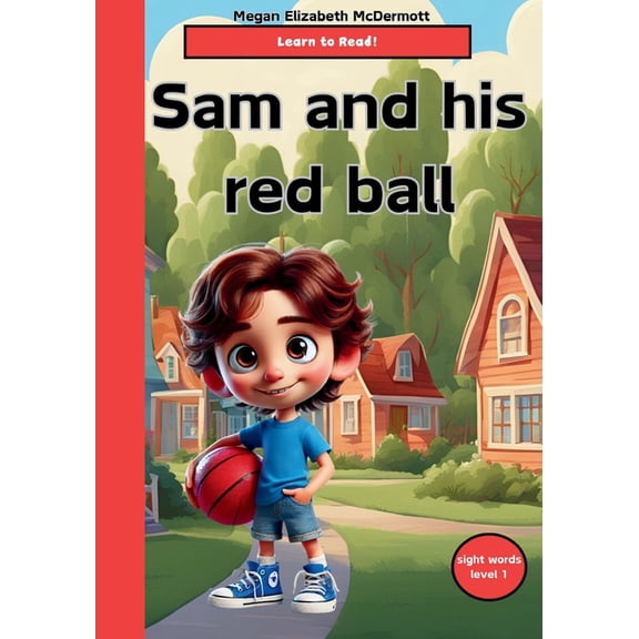 Sam and his red ball: children's books, learn to read, beginner reading, reading level 1, sight words, (Paperback)