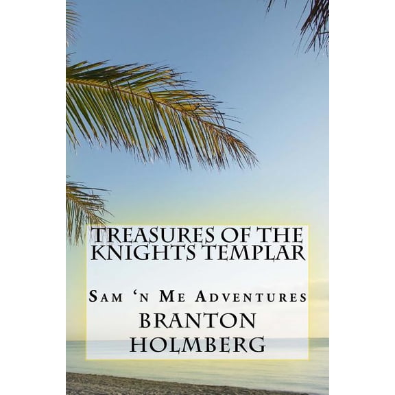 Sam 'n Me(tm) Adventure Books: #4 Treasures of the Knights Templars: Sam 'n Me(TM) adventure books (Paperback)