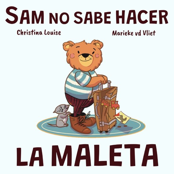 Sam El Osito Sam no sabe hacer la maleta: Un cuento sobre equivocarse, pedir ayuda y aprender a organizarse, (Paperback)