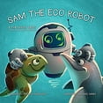 thumbnail image 1 of Pre-Owned Sam the Eco Robot & the Ghost Nets (Hardcover) 1637583052 9781637583050, 1 of 1