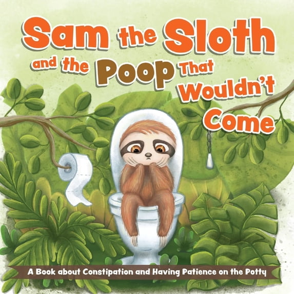 Sam the Sloth and the Poop That Wouldn't Come: A Book about Constipation and Having Patience on the Potty, (Board Book)