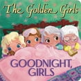 thumbnail image 1 of The Golden Girls: Goodnight, Girls (Board Book), 1 of 1