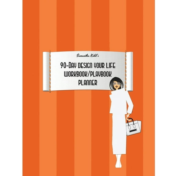 Samantha Kidd's 90-Day Design Your Life Workbook/Playbook/Planner, (Hardcover)