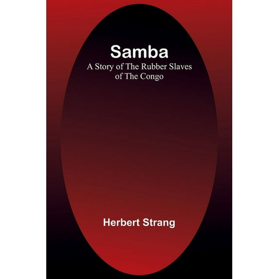 Samba: A Story of the Rubber Slaves of the Congo, (Paperback)
