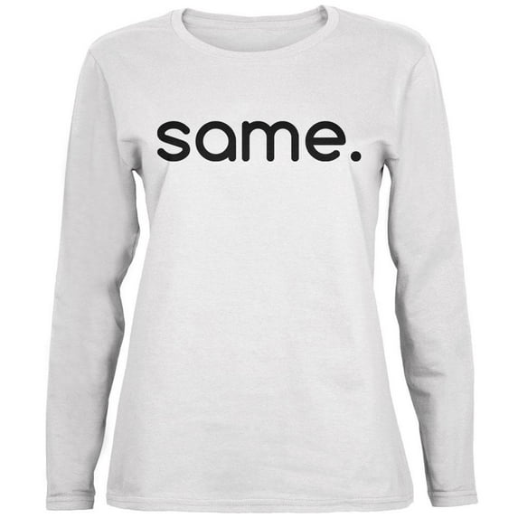 Same Funny Meme Ladies' Relaxed Jersey Long-Sleeve Tee White SM