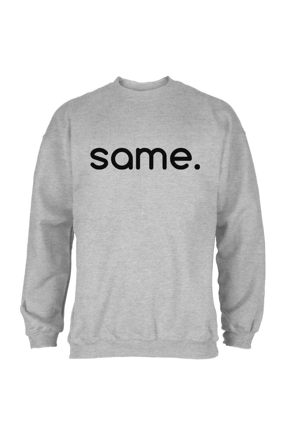 Same Funny Meme Mens Sweatshirt Heather LG
