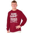 thumbnail image 1 of Same Game Higher Level Long Sleeve TShirt Men Women Brisco Brands 2X, 1 of 6
