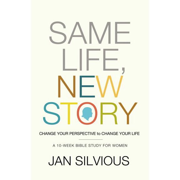 The Same Life, New Story: Change Your Perspective to Change Your Life, (Paperback)
