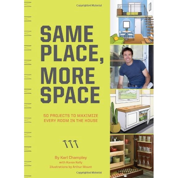 Pre-Owned Same Place, More Space: 50 Projects to Maximize Every Room in the House (Paperback) 0811874737 9780811874731