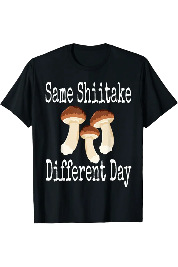 Same Shiitake Different Day Mushroom Foraging Hunting T-Shirt Size S-5XL