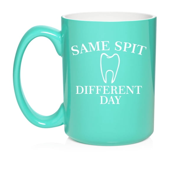 Same Spit Different Day Funny Dentist Dental Assistant Hygienist Ceramic Coffee Mug Tea Cup Gift for Her, Him, Sister, Wife, Husband, Funny, Coworker, Birthday, Housewarming (15oz Teal)