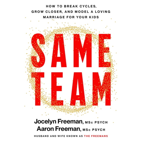 Same Team: How to Break Cycles, Grow Closer, and Model a Loving Marriage for Your Kids, (Hardcover)