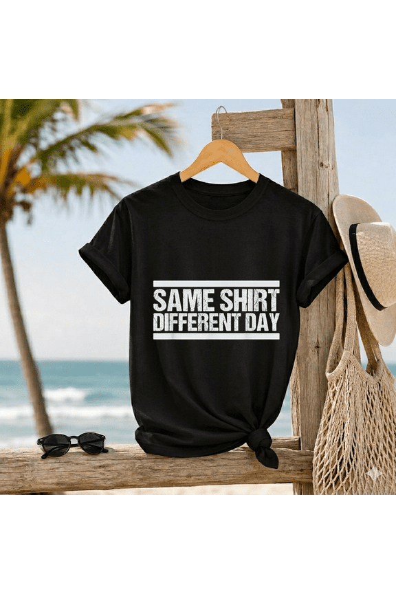 Same Wardrobe Different Day Sarcastic Everyday Routine Top Unisex T-Shirt, up to size 5XL