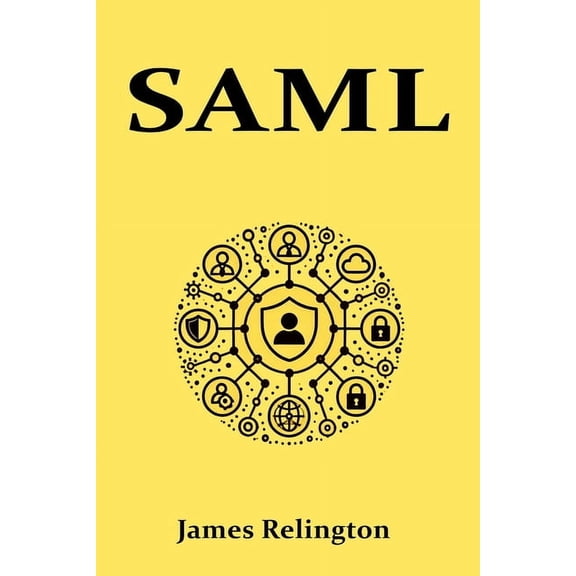 Identity in Cybersecurity Saml: All you need to know about SAML in identity management, (Paperback)