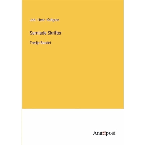 Samlade Skrifter:Tredje Bandet