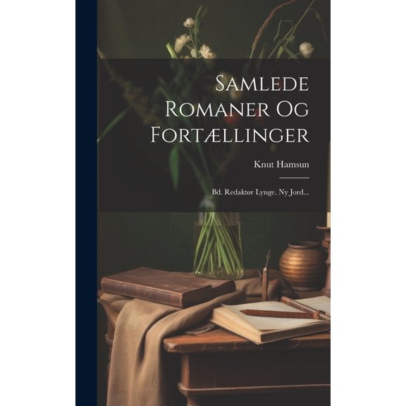 Samlede Romaner Og Fortllinger: Bd. Redaktr Lynge. Ny Jord... (Hardcover)