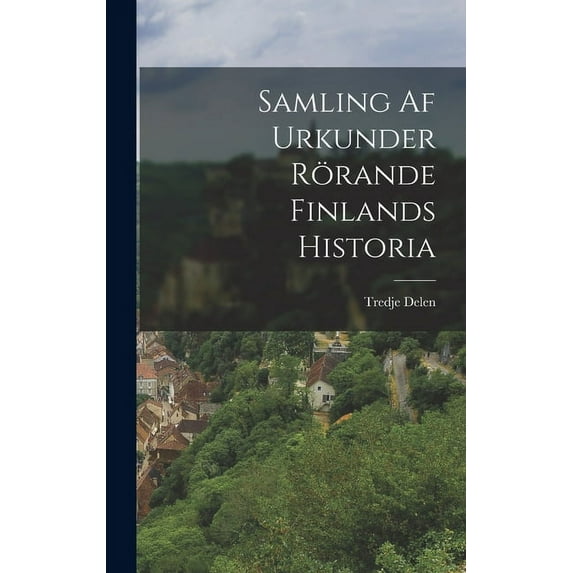 Samling af Urkunder Rörande Finlands Historia (Hardcover)