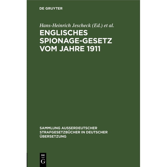 Sammlung Auerdeutscher Strafgesetzbche Englisches Spionage-Gesetz Vom Jahre 1911: Official Secrets ACT 1911. (1 and 2 Geo. 5. Ch. 28) Gesetz Nr. 28 Im Ersten/Z, Book 35, (Hardcover)