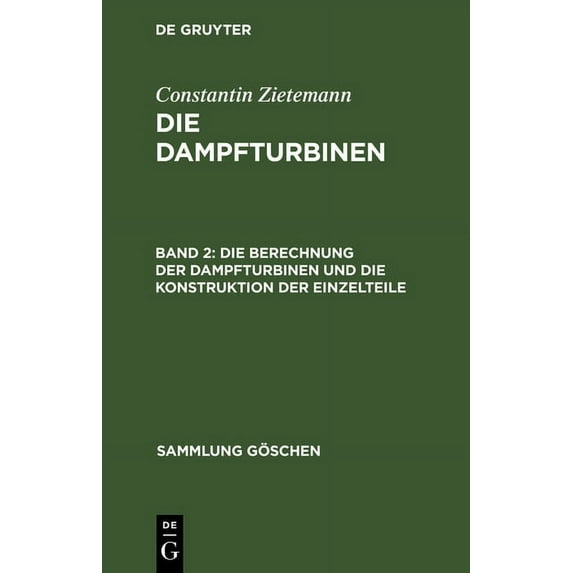 Sammlung Göschen Die Berechnung Der Dampfturbinen Und Die Konstruktion Der Einzelteile, Book 715, (Hardcover)
