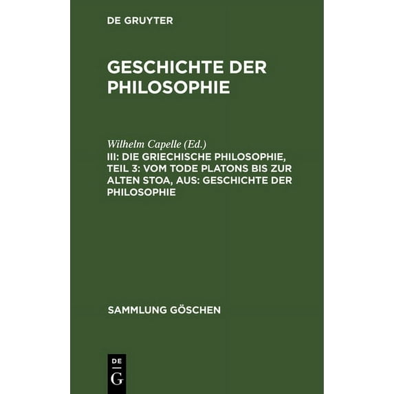 Sammlung Göschen: Die Griechische Philosophie, Teil 3: Vom Tode Platons Bis Zur Alten Stoa, Aus: Geschichte Der Philosophie (Hardcover)