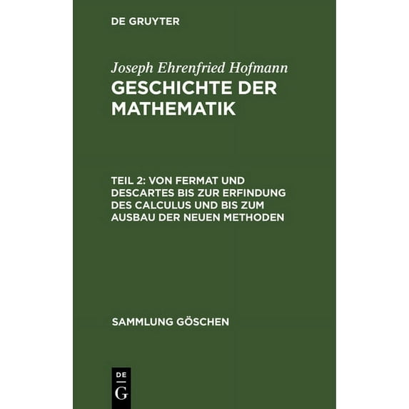 Sammlung Göschen: Von Fermat Und Descartes Bis Zur Erfindung Des Calculus Und Bis Zum Ausbau Der Neuen Methoden (Hardcover)