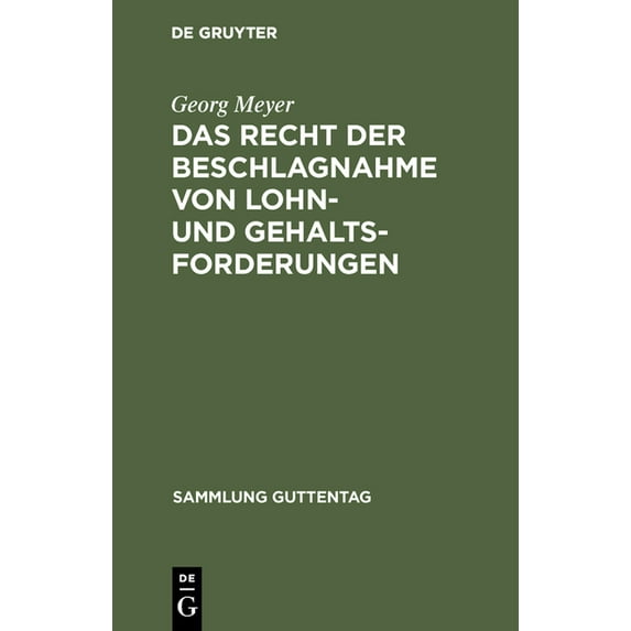 Sammlung Guttentag Das Recht Der Beschlagnahme Von Lohn- Und Gehaltsforderungen: Auf Grundlage Der Reichsgesetze Vom 21. Juni 1869 Und 29. , Book 55, (Hardcover)