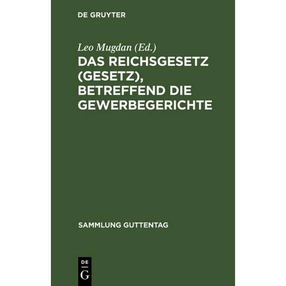 Sammlung Guttentag Das Reichsgesetz (Gesetz), betreffend die Gewerbegerichte, Book 31, (Hardcover)