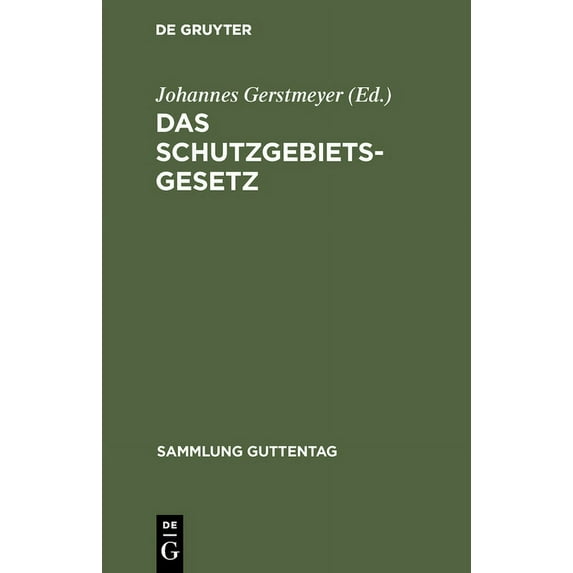 Sammlung Guttentag Das Schutzgebietsgesetz: Nebst Der Verordnung Betr. Die Rechtsverhältnisse in Den Schutzgebieten Und Dem Gesetz Über Die, Book 97, (Hardcover)