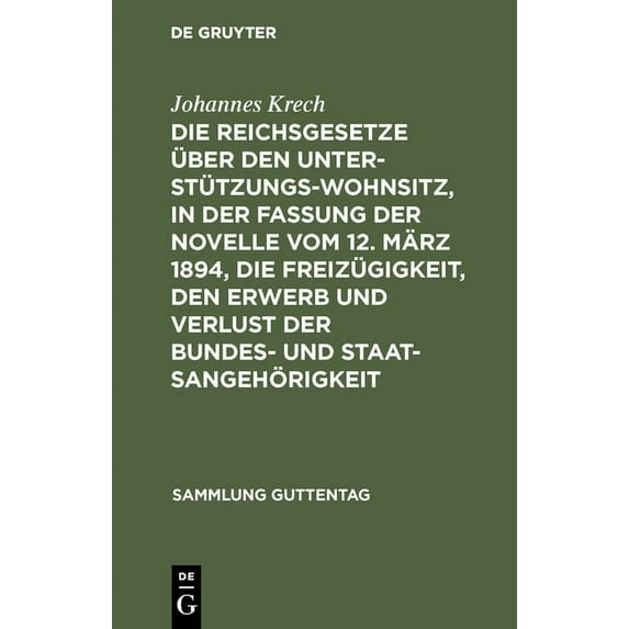 Sammlung Guttentag Die Reichsgesetze Ãber Den Unterstützungswohnsitz, in Der Fassung Der Novelle Vom 12. März 1894, Die Freizügigkeit, Den , Book 8, (Hardcover)