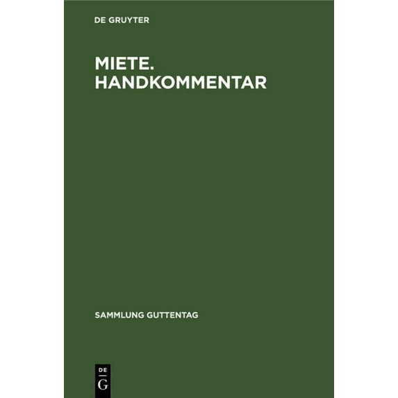 Sammlung Guttentag Miete. Handkommentar: §§ 535 Bis 580a Des Bürgerlichen Gesetzbuches. 2. Wohnraumkündigungsschutzgesetz. Gesetz Zur Dauer, (Hardcover)