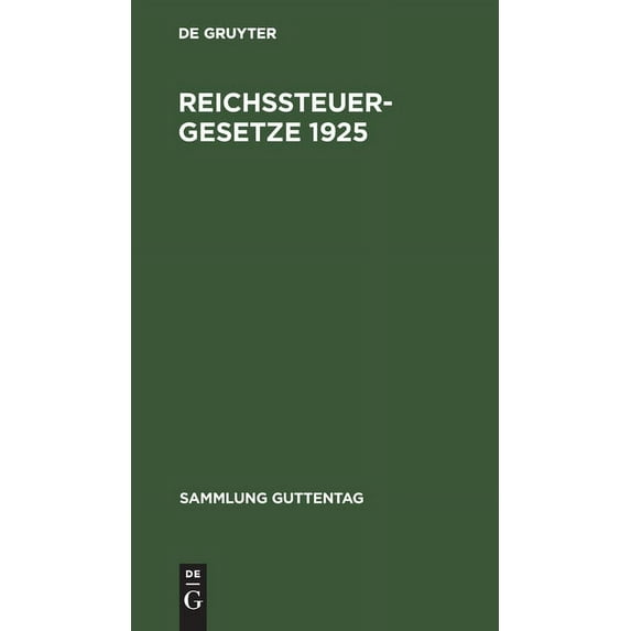 Sammlung Guttentag Reichssteuergesetze 1925: Textausgabe Mit Ausführlichem Sachregister, Book 26, (Hardcover)
