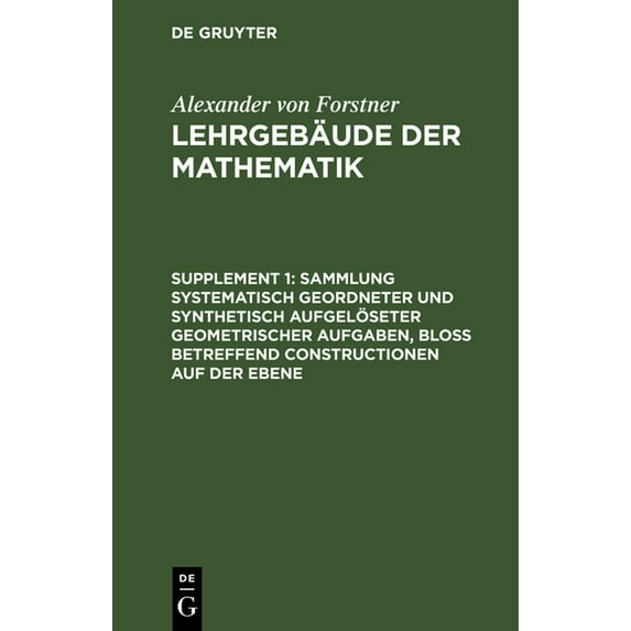 Sammlung Systematisch Geordneter Und Synthetisch Aufgelöseter Geometrischer Aufgaben, Bloà Betreffend Constructionen Auf, (Hardcover)