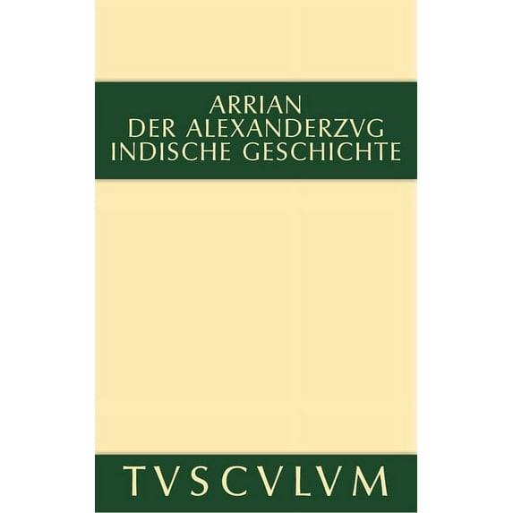 Sammlung Tusculum Der Alexanderzug: Griechisch Und Deutsch, (Hardcover)