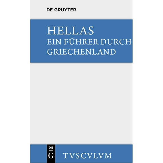 Sammlung Tusculum Hellas. Ein Führer Durch Griechenland Aus Antiken Quellenstücken: Urtext U. Ãbertragung, (Hardcover)